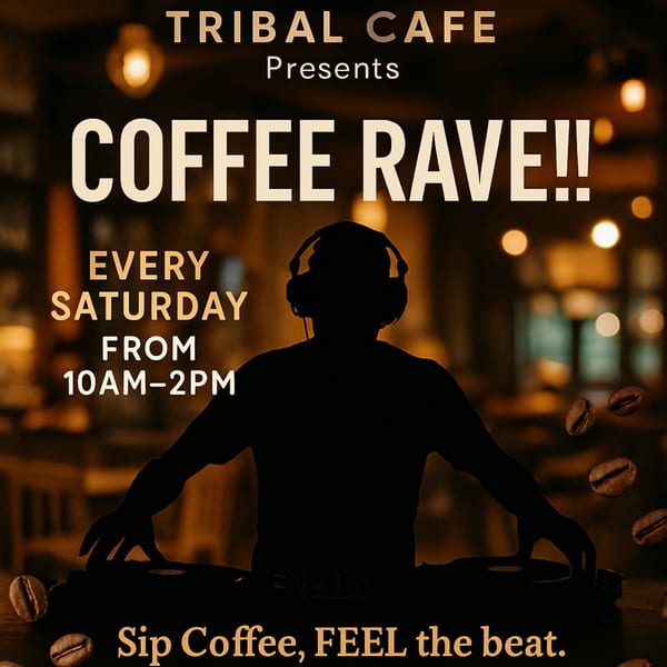 Tribal Cafe's "Coffee Rave" poster with a DJ silhouette, coffee beans, and event details.