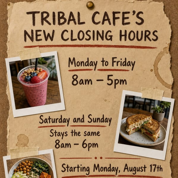 A flyer for Tribal Cafe's new closing hours, featuring images of a smoothie, a sandwich, and a grain bowl.